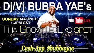 Dj/Vj Bubba Yae's Sunday Matinee At Tha Grown Folks Spot 8-15-2021