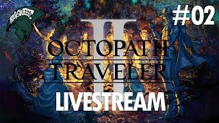 LIVESTREAM // Octopath Traveler II // Part 02 // Switch