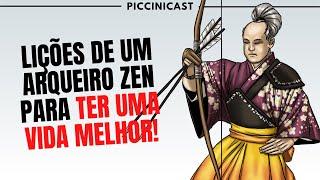 LIÇÕES DO LIVRO A ARTE CAVALHEIRESCA DO ARQUEIRO ZEN (Eugen Herrigel) - PicciniCast 92