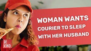 Woman Wants Courier To Sleep With Her Husband | @Bekind