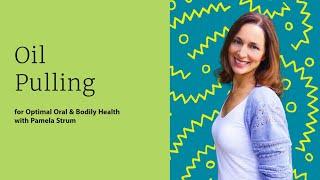 Oil Pulling for Optimal Oral & Bodily Health