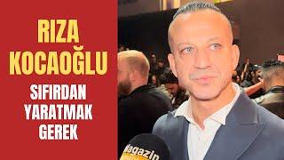 Rıza Kocaoğlu: Sıfırdan Yaratmak Gerek