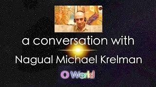 O World Project - Nagual Michael Krelman - Part 2