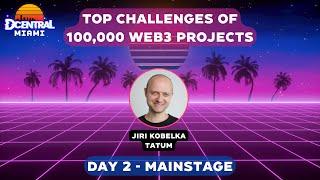 Top Challenges of 100,000 Web3 Projects - DCENTRAL MIAMI 2022