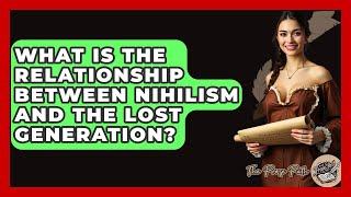 What Is The Relationship Between Nihilism And The Lost Generation? - The Prose Path