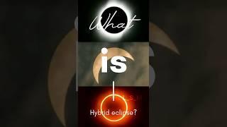 What is hybrid eclipse! #youtubeshorts #youtube #shorts #lsmedia