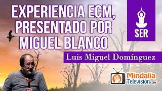 Experiencia ECM, por Luis Miguel Domínguez; presentado por Miguel Blanco