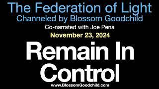 Remain In Control | Blossom Goodchild channeling the Federation of Light   11 23 24