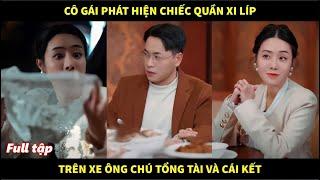 Cô gái vô tình phát hiện cái quần xì líp của phụ nữ trên xe ông chú tổng tài và cái kết