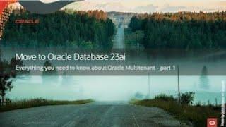 Virtual Classroom Seminar #19: Move to Oracle 23ai - Everything about Multitenant - PART 1