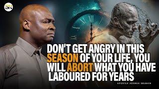 DON'T GET ANGRY IN THIS SEASON OF YOUR LIFE, YOU WILL BE SHOCKED || APOSTLE JOSHUA SELMAN