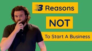 3 Reasons Not To Start A Business