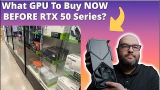 What GPU To Buy NOW Before NVIDIA RTX 50 Series?