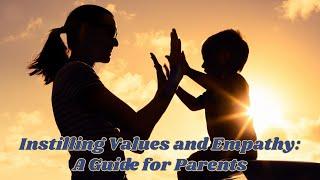 Instilling Values and Empathy A Guide for Parents