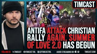 Antifa ATTACK Christian Rally AGAIN, SUMMER Of LOVE 2.0 Has Begun Police Say