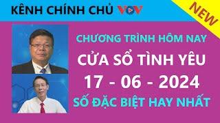 [SỐ ĐẶC BIỆT MỚI NHẤT] KÊNH CHÍNH CHỦ VOV - Cửa Sổ Tình Yêu hôm nay 17/6/2024| Nghe Đinh Đoàn Tư Vấn