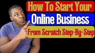 START Your Online Business FROM SCRATCH Today!