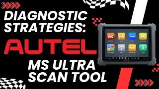 Diagnostic Strategies Using The Autel MS Ultra Scan Tool