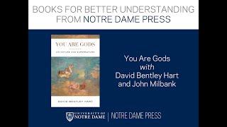 YOU ARE GODS with David Bentley Hart and John Milbank