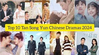 Top 10 Tan Song Yun Chinese Dramas 2024