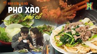 Lên phố cổ ăn phở xào: Một trải nghiệm khó quên ở Hà Nội | Nhịp sống Hà Nội