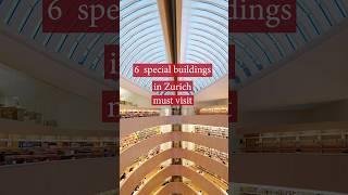 6 Buildings MUST SEE in Zurich