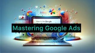 Mastering Google ads | The best Google ads strategy for beginners in 2024