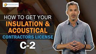 How To Get Your Insulation and Acoustical Contractors License C2 In California