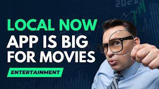 LOCAL NOW APP IS BECOMING A BIG APP FOR MOVIE ENTERTAINMENT