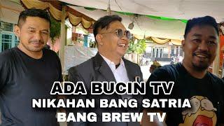 KETEMU BUCIN TV DI NIKAHAN BANG SATRIA