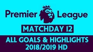 Premier League All Goals & Highlights 2018-2019 Matchday 12 HD EPL Soccer Goals