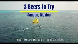 Cancun, Mexico - Top 3 Local Beers You Must Try in Cancun!