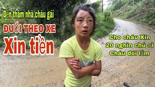 ĐẾN THĂM NHÀ CHÁU GÁI ĐUỔI THEO XE XIN TIỀN