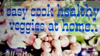 easy cook healthy veggies at home..