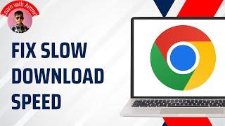 How to Fix Google Chrome Slow Download Speed