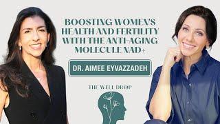 Dr. Aimee Eyvazzadeh: Boosting Women's Health and Fertility with the Anti-Aging Molecule NAD+