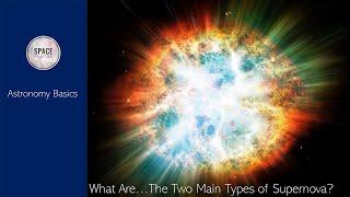 Astronomy Basics: What Are The Two Main Types Of Supernova ?