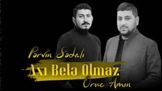 Pervin Sedali ft Oruc Amin - Axi Bele Olmaz 2024 (Resmi Musiqi)