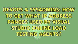 How to get what IP Address Ranges used by Visual Studio Online Load Testing Agents?