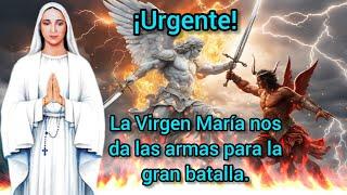 URGENTE, LA VIRGEN MARÍA NOS DA LAS ARMAS PARA LA GRAN BATALLA.