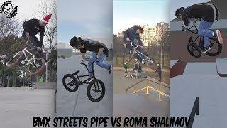 BMX STREETS PIPE VS Roma Shalimov