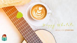 「無廣告版」 100分鐘讓人心情愉快烏克麗麗音樂 Happy Ukulele Music / Music for Studying