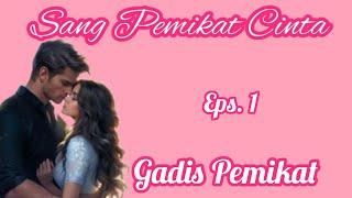 Eps1 Gadis Pemikat | Cerita Romantis | Sang Pemikat Cinta