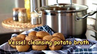 Vessel cleansing with potato broth