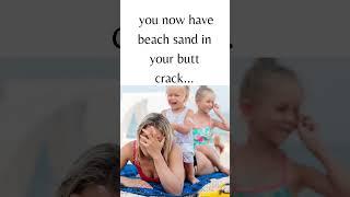 When You Realize You Now Have Beach Sand In Your Butt Crack #CruelSummer  #beachvibes #videomemes