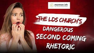 The LDS Church's Dangerous Second Coming Rhetoric