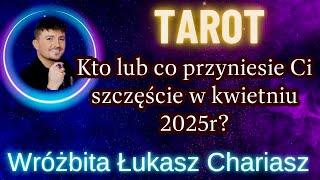 Kto lub co przyniesie Ci szczęście w kwietniu 2025r? Tarotowe czytanie ⭐ Łukasz Chariasz #tarot