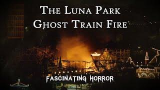 The Luna Park Ghost Train Fire | A Short Documentary | Fascinating Horror