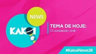 KAKOI News38 - O Conteúdo Viral