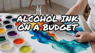 Starting with Alcohol Ink on a Budget ($60 or Less)
